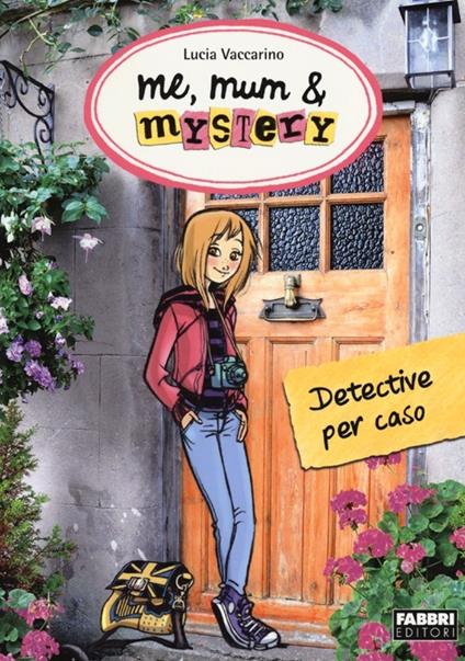Detective per caso. Me, mum & mistery. Vol. 1 - Lucia Vaccarino - copertina