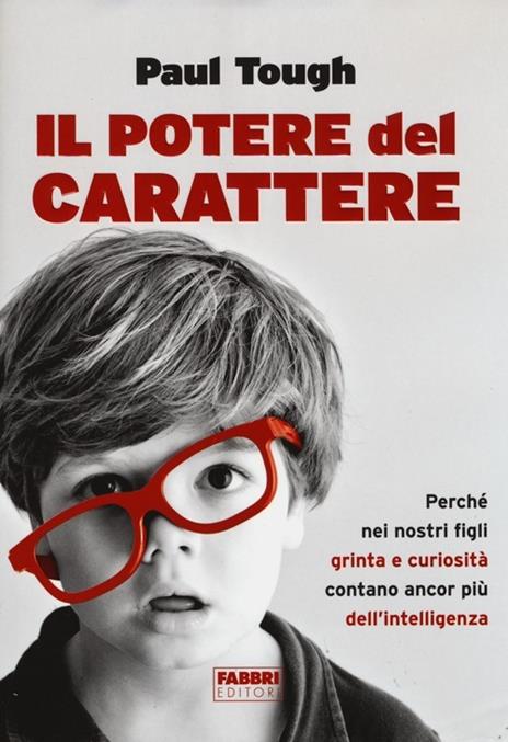 Il potere del carattere. Perché nei nostri figli grinta e curiosità contano più dell'intelligenza - Paul Tough - 2