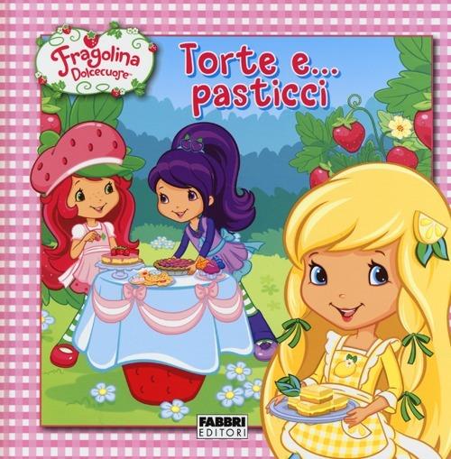 Torte e... pasticci. Fragolina Dolcecuore. Ediz. illustrata - Amy Ackelsberg - copertina