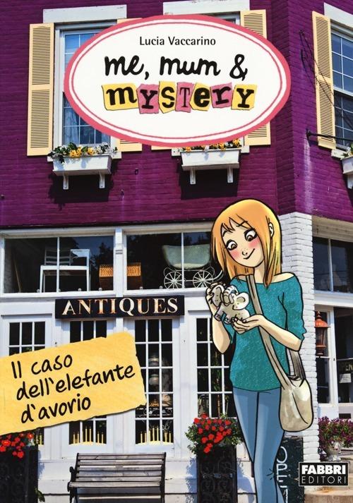 Il caso dell'elefante d'avorio. Me, mum & mistery. Vol. 3 - Lucia Vaccarino - copertina