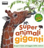 Super animali giganti. Ediz. illustrata