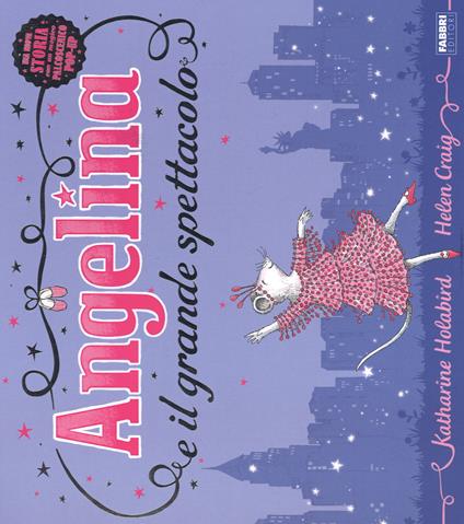 Angelina e il grande spettacolo. Libro pop-up. Ediz. illustrata - Katharine Holabird,Helen Craig - copertina