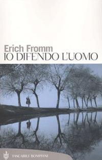 Io difendo l'uomo - Erich Fromm - copertina