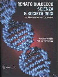 Scienza e società oggi. La tentazione della paura - Renato Dulbecco - copertina