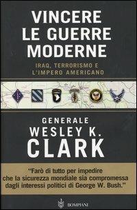 Vincere le guerre moderne. Iraq, terrorismo e l'impero americano - Wesley K. Clark - copertina