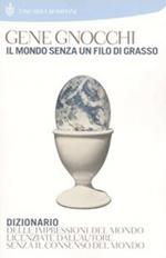 Il mondo senza un filo di grasso. Dizionario delle impressioni del mondo licenziate dall'autore senza il consenso del mondo