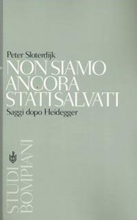 Non siamo ancora stati salvati. Saggi dopo Heidegger - Peter Sloterdijk - copertina