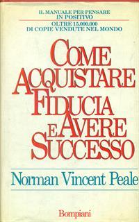 Come acquistare fiducia e avere successo. Il manuale per pensare positivo