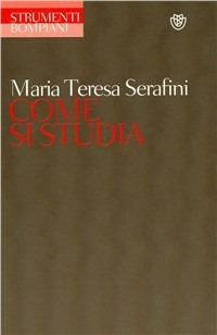 Come si studia - Mariateresa Serafini - copertina