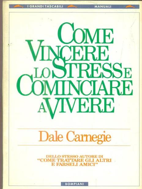 Come vincere lo stress e cominciare a vivere - Dale Carnegie - 2