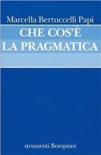 Che cos'è la pragmatica - Marcella Bertuccelli Papi - copertina