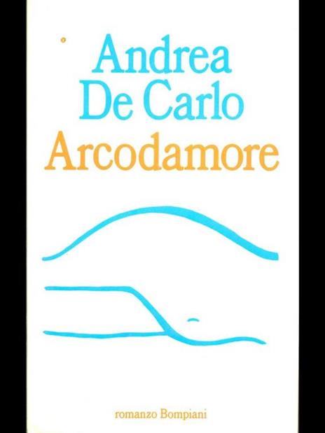 Arcodamore - Andrea De Carlo - 2