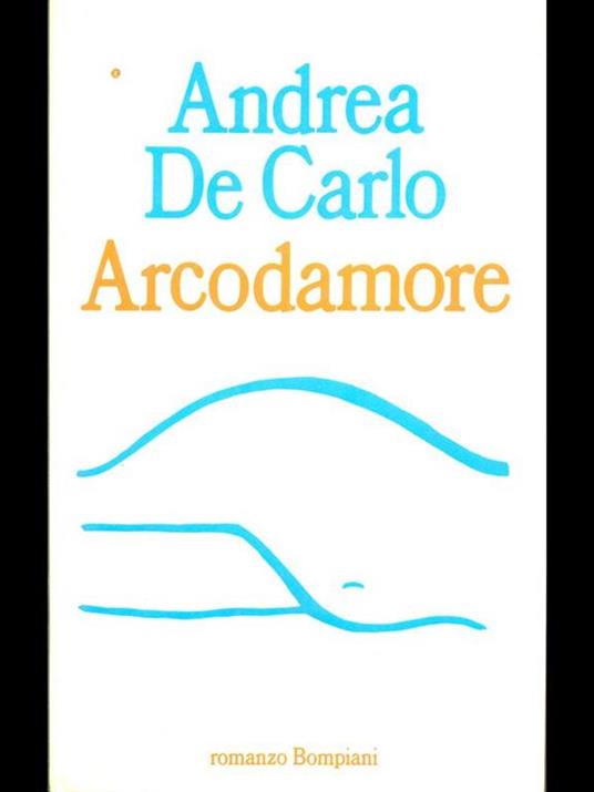 Arcodamore - Andrea De Carlo - 2