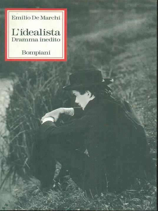 L' idealista. Dramma inedito - Emilio De Marchi - 2