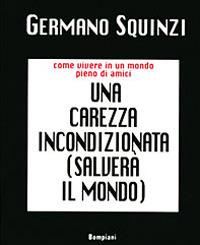 Una carezza incondizionata salverà il mondo - Germano Squinzi - copertina