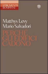 Perché gli edifici cadono - Matthys Levy,Mario Salvadori - copertina