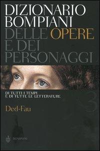 Dizionario Bompiani delle opere e dei personaggi di tutti i tempi e di tutte le letterature. Vol. 3: Ded-Fau. - copertina