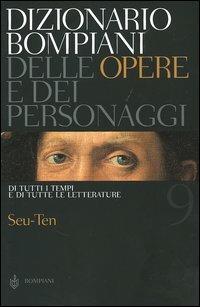 Dizionario Bompiani delle opere e dei personaggi di tutti i tempi e di tutte le letterature. Vol. 9: Seu-Ten. - copertina