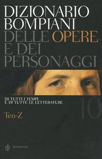 Dizionario Bompiani delle opere e dei personaggi di tutti i tempi e di tutte le letterature. Vol. 10: Teo-Z - copertina