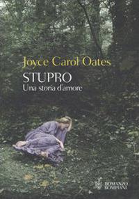 Stupro. Una storia d'amore - Joyce Carol Oates - copertina