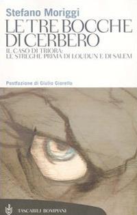 Le tre bocche di Cerbero. Il caso di Triora: le streghe prima di Loudun e di Salem - Stefano Moriggi - copertina