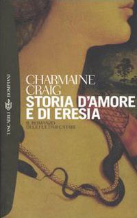Storia d'amore e di eresia - Charmaine Craig - copertina