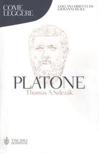 Come leggere Platone - Thomas A. Szlezák - copertina