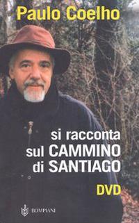 Si racconta sul Cammino di Santiago. Con DVD - Paulo Coelho - copertina