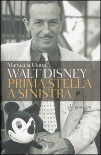Walt Disney. Prima stella a sinistra - Mariuccia Ciotta - copertina