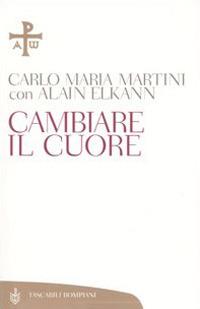 Cambiare il cuore - Carlo Maria Martini,Alain Elkann - copertina
