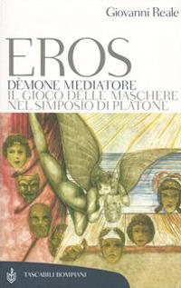 Eros dèmone mediatore. Il gioco delle maschere nel Simposio di Platone - Giovanni Reale - copertina
