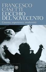 L' occhio del Novecento. Cinema, esperienza, modernità