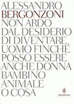 Non ardo dal desiderio di diventare uomo finché posso essere anche donna bambino animale o cosa