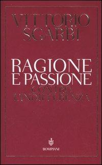 Ragione e passione. Contro l'indifferenza - Vittorio Sgarbi - 3