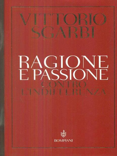 Ragione e passione. Contro l'indifferenza - Vittorio Sgarbi - 3