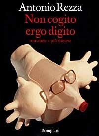 Non cogito ergo digito (romanzo a più pretese) - Antonio Rezza - copertina