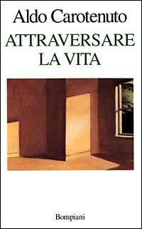 Attraversare la vita - Aldo Carotenuto - copertina