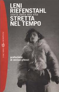 Stretta nel tempo. Storia della mia vita - Leni Riefenstahl - copertina