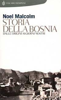 Storia della Bosnia. Dalle origini ai giorni nostri - Noel Malcolm - copertina