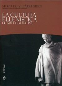 Storia e civiltà dei greci. Vol. 10: La cultura ellenistica. Le arti figurative. - Ranuccio Bianchi Bandinelli - copertina