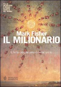 Il milionario. Chi fa ciò che ama è come un re - Mark Fisher - copertina