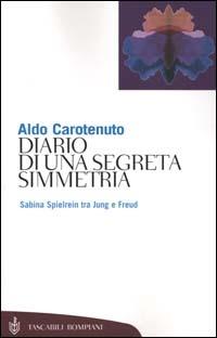 Diario di una segreta simmetria. Sabina Spielrein tra Jung e Freud - Aldo Carotenuto - copertina