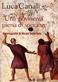 Una giovinezza piena di speranze. Autobiografia di Marco Celio Rufo - Luca Canali - copertina