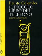 Il piccolo libro del telefono. Una vita al cellulare -  Fausto Colombo - copertina