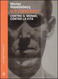 H. P. Lovecraft. Contro il mondo, contro la vita - Michel Houellebecq - copertina