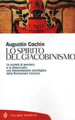 Lo spirito del giacobinismo. Le società di pensiero e la democrazia: una interpretazione sociologica della Rivoluzione francese