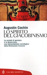 Lo spirito del giacobinismo. Le società di pensiero e la democrazia: una interpretazione sociologica della Rivoluzione francese - Augustin Cochin - copertina