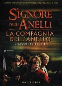 Il Signore degli Anelli. La Compagnia dell'Anello. Il racconto del film - Jude Fisher - copertina