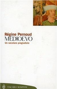 Medioevo, un secolare pregiudizio - Régine Pernoud - copertina