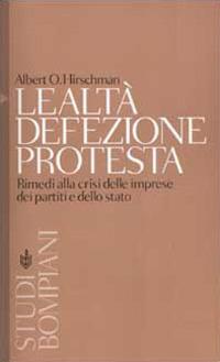 Lealtà, defezione, protesta. Rimedi alla crisi delle imprese, dei partiti e dello stato - Albert O. Hirschman - copertina